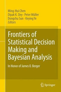 Frontiers of Statistical Decision Making and Bayesian Analysis : In Honor of James O. Berger - Ming-Hui Chen