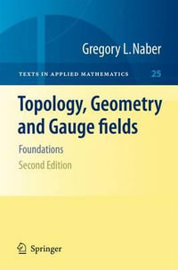 Topology, Geometry and Gauge fields : Foundations - Gregory L. Naber