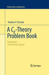 A Cp-Theory Problem Book : Topological and Function Spaces - Vladimir V. Tkachuk