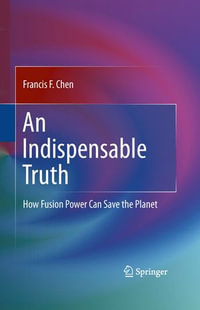 An Indispensable Truth : How Fusion Power Can Save the Planet - Francis Chen