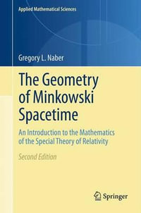 The Geometry of Minkowski Spacetime : An Introduction to the Mathematics of the Special Theory of Relativity - Gregory L. Naber