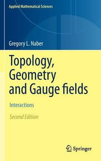 Topology, Geometry and Gauge fields : Interactions - Gregory L. Naber