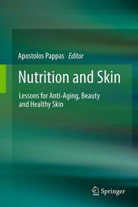 Nutrition and Skin : Lessons for Anti-Aging, Beauty and Healthy Skin - Apostolos Pappas