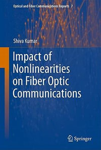 Impact of Nonlinearities on Fiber Optic Communications : Optical and Fiber Communications Reports - Shiva Kumar