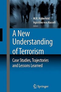 A New Understanding of Terrorism : Case Studies, Trajectories and Lessons Learned - M.R. Haberfeld