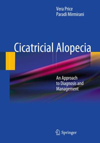 Cicatricial Alopecia : An Approach to Diagnosis and Management - Vera Price