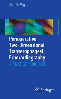 Perioperative Two-Dimensional Transesophageal Echocardiography : A Practical Handbook - Annette Vegas