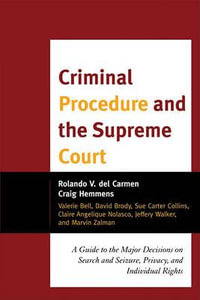 Criminal Procedure and the Supreme Court : A Guide to the Major Decisions on Search and Seizure, Privacy, and Individual Rights - Rolando V. del Carmen