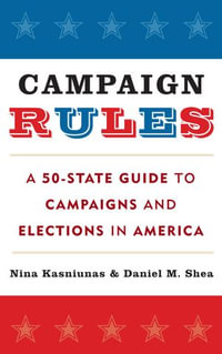 Campaign Rules : A 50-State Guide to Campaigns and Elections in America - Nina Kasniunas