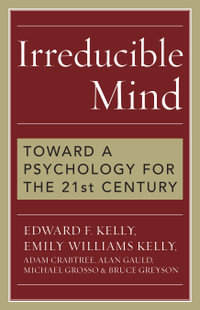 Irreducible Mind : Toward a Psychology for the 21st Century - Emily Williams Kelly