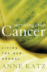 Surviving After Cancer : Living the New Normal - Anne Katz