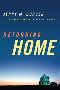 Returning Home : Reconnecting with Our Childhoods - Jerry M. Burger