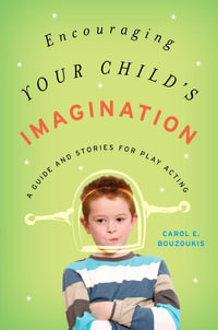 Encouraging Your Child's Imagination : A Guide and Stories for Play Acting - Carol E. Bouzoukis