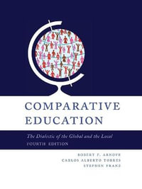 Comparative Education : The Dialectic of the Global and Local - Robert F. Arnove