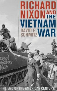 Richard Nixon and the Vietnam War : The End of the American Century - David F. Schmitz