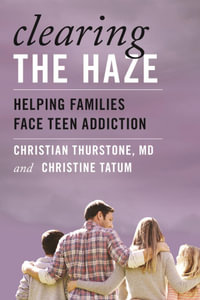 Clearing the Haze : Helping Families Face Teen Addiction - Christine Tatum