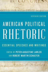 American Political Rhetoric : Essential Speeches and Writings - Peter Augustine Lawler