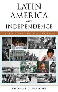 Latin America since Independence : Two Centuries of Continuity and Change - Thomas C. Wright