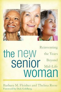 New Senior Woman : Reinventing the Years Beyond Mid-Life - Barbara M. Fleisher