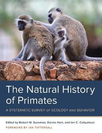 The Natural History of Primates : A Systematic Survey of Ecology and Behavior - Robert W. Sussman