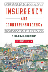 Insurgency and Counterinsurgency : A Global History - Jeremy Black