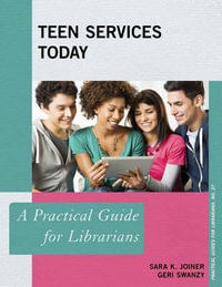 Teen Services Today : A Practical Guide for Librarians - Sara K. Joiner