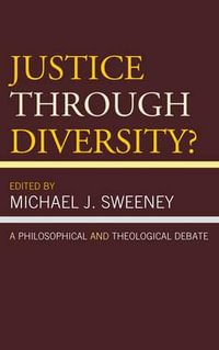 Justice Through Diversity? : A Philosophical and Theological Debate - Michael J. Sweeney