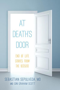 At Death's Door : End of Life Stories from the Bedside - Sebastian Sepulveda MD