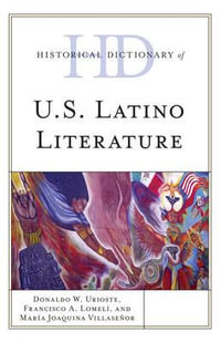 Historical Dictionary of U.S. Latino Literature : Historical Dictionaries of Literature and the Arts - Francisco A. Lomeli