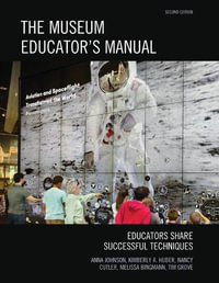 The Museum Educator's Manual : Educators Share Successful Techniques - Anna Johnson