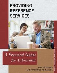 Providing Reference Services : A Practical Guide for Librarians - John Gottfried