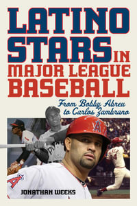 Latino Stars in Major League Baseball : From Bobby Abreu to Carlos Zambrano - Jonathan Weeks