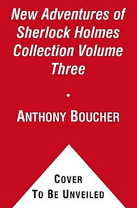 The New Adventures of Sherlock Holmes Collection, Volume III : Sherlock Holmes - Anthony Boucher