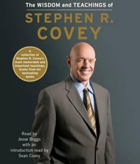 The Wisdom and Teachings of Stephen R. Covey - Dr Stephen R Covey