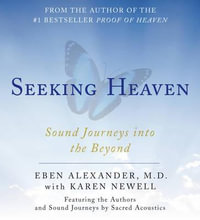 Seeking Heaven : Sound Journeys into the Beyond - Eben Alexander