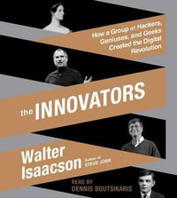 The Innovators : How a Group of Hackers, Geniuses, and Geeks Created the Digital Revolution - Walter Isaacson