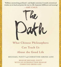 The Path : What Chinese Philosophers Can Teach Us about the Good Life - Michael Puett