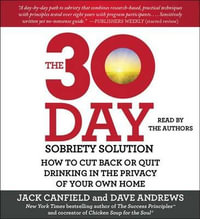 The 30-Day Sobriety Solution : How to Cut Back or Quit Drinking in the Privacy of Your Own Home - Jack Canfield