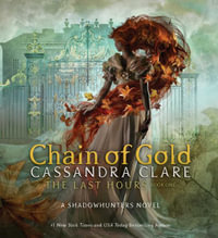 Chain of Gold : The Last Hours - Cassandra Clare