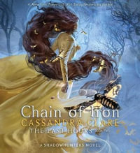 Chain of Iron : Last Hours - Cassandra Clare