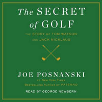 The Secret of Golf : The Story of Tom Watson and Jack Nicklaus - Joe Posnanski