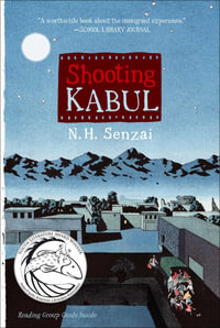 Shooting Kabul : The Kabul Chronicles - N. H. Senzai