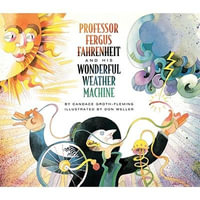 Professor Fergus Fahrenheit and His Wonderful Weather Machine - Candace Groth-Fleming