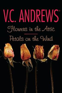 Flowers in the Attic/Petals on the Wind : Dollanganger Series - V. C. Andrews