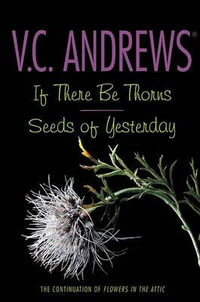 If There Be Thorns/Seeds of Yesterday : Dollanganger - V. C. Andrews