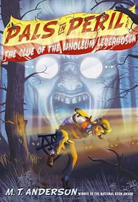 The Clue of the Linoleum Lederhosen : A Pals in Peril Tale - M.T. Anderson