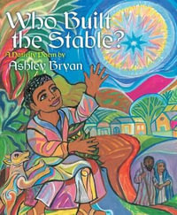 Who Built the Stable? : A Nativity Poem - Ashley Bryan