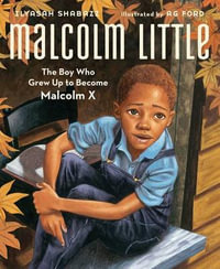 Malcolm Little : The Boy Who Grew Up to Become Malcolm X - Ilyasah Shabazz