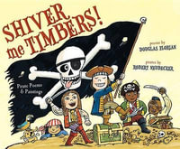 Shiver Me Timbers! : Pirate Poems & Paintings - Douglas Florian