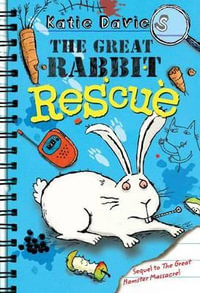 The Great Rabbit Rescue : Great Critter Capers - Katie Davies